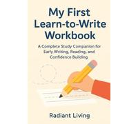 My First Learn-to-Write Workbook: A Complete Study Companion for Early Writing, Reading, and Confidence Building