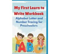 My First Learn to Write Workbook: Alphabet Letter and Number Tracing for Preschoolers