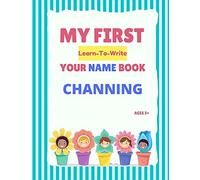 My First Learn-To-Write Your Name Book: Channing