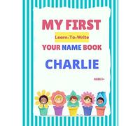 My First Learn-To-Write Your Name Book: Charlie (My First Learn-To-Write Your Name Series)