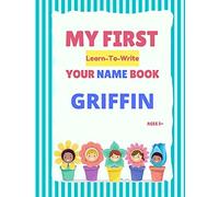 My First Learn-To-Write Your Name Book: Griffin