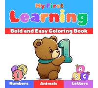 My First Learning Bold and Easy Coloring Book: A Fun and Easy Coloring Book for Kids and Preschoolers to Learn Numbers, Alphabet Letters A-Z, School ... Animals | Big Bold Images for Little Hands