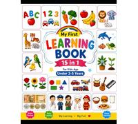 My First Learning Book: 15-in-1 Early Learning Book for Kids Ages 2-5 Years ABC, Numbers, Fruits, Vegetables, Animals, Birds, Shapes, Transport, Professions, Food & More