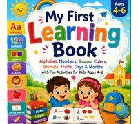 My First Learning Book: Alphabet, Numbers, Shapes, Colors, Animals, Fruits, Days & Months with Fun Activities for Kids Ages 4-6