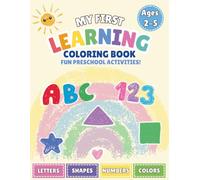 My first learning coloring book: Letters, Numbers, Shapes and Colors| Fun Preschool Activities for Ages 2-5