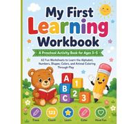 My First Learning Workbook: A Preschool Activity Book for Ages 3-5: 62 Fun Worksheets to Learn the Alphabet, Numbers, Shapes, Colors, and Animal Coloring Through Play