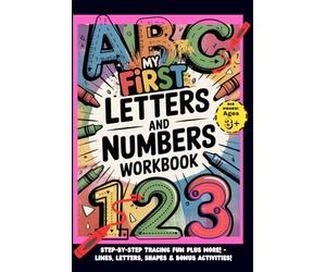 MY FIRST LETTERS AND NUMBERS WORKBOOK: Step-by-Step Tracing Fun Plus More! - Lines, Letters, Numbers. Shapes & Bonus Activities!: "Step-by-Step ... Pets, Wild Animals, Sea Creatures, and More!"