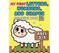 My First Letters, Numbers, and Shapes Coloring Book for Kids Ages 3-5: Fun Early Learning Pages to Help Preschoolers Practice ABCs, 123s, and Basic Shapes with Simple, Cute Designs