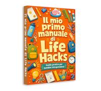My First Life Hacks Book (Italian Edition) - Simple Tricks to Build Independence, Organization and Everyday Skills for Kids