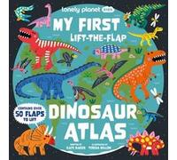 My First Lift-the-Flap Dinosaur Atlas – anglais – 1re édition – Lonely Planet