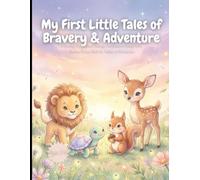 My First Little Tales of Bravery & Adventure: 4 Exciting Stories About Courage, Confidence & Facing Fears | Bedtime Picture Book for Toddlers & Preschoolers Ages 2-6