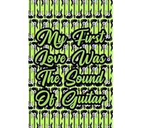 My First Love Was The Sound Of Guitar: Blank Lined Journal Notebook, 6 X 9, Guitar Notebook, Guitar Journal, Ruled, Writing Book, Notebook For Guitar