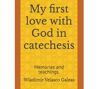 My first love with God in catechesis: Memories and teachings.