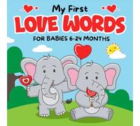 My First Love Words for Babies 6-24 Months: Baby Boys Girls 1st Valentine's Day Gifts: Featuring +140 Valentine Word with Realistic Pictures to Enhance Infant's Memory & Learning Skills