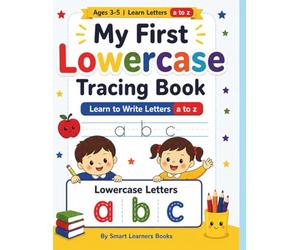My First Lower Case Tracing Book: Learn to write and practice your a to z with fun