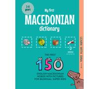 My First Macedonian Dictionary: The first 150 English-Macedonian words with pictures for bilingual super-kids