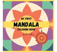My First Mandala Coloring Book: A Kids, Beginners Coloring Book with fun, easy, and relaxing Mandalas, combined with motivational sentences.