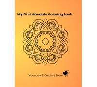 My First Mandala Coloring Book: Easy & Bold Designs for Little Artists. Simple Relaxing Mandalas with Positive Affirmations to Boost Confidence and Creativity in Kids Ages 3-8.