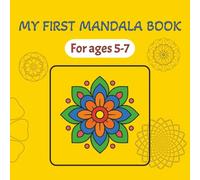My First Mandala: Easy and Fun Coloring Book for Kids Ages 5-7 | 11 Simple Mandalas for Stress Relief, Creativity, and Travel-Friendly Fun (7” x 7”)