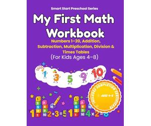 My First Math Workbook for Kids Ages 4-8: Numbers 1-20, Addition, Subtraction, Multiplication and Times Tables | Kindergarten and First Grade Math: ... and Basic Arithmetic for Elementary Students