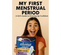 My First Menstrual Period: A Girl’s Guide to Growing Up Confident