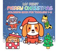 My First Merry Christmas Coloring Book For Toddlers 1-3: Bold And Easy Pictures for Coloring To Learn, Cute, Fun, And Magical for Preschool, Kindergarten, and Kids.