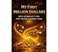 My First Million Dollars. Think and Act like milloraire in Advance.: Success, Wealth and Manifestation Journal