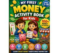 My First Money Activity Book for Kids Ages 7-10: 100+ Fun Money Activities, Saving Challenges, Budget Games, Pretend Shopping, Coin Puzzles, Word Searches & Smart Money Skills