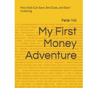 My First Money Adventure: How Kids Can Save, Set Goals, and Start Investing