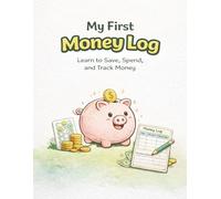 My First Money Log: Learn to Save, Spend, and Track Money