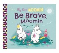 My First Moomin Be Brave Moomin by Tove Jansson Tove Jansson (Auteur)
