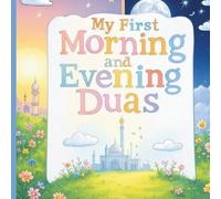My first Morning and Evening Dua's- first morning and evening dua book for your young children to make dua part of their routine