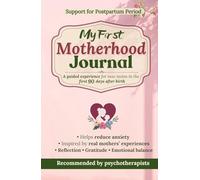 My First Motherhood Journal: Support for Postpartum Period, Recommended by Psychotherapists, A Guided Experience in the First 90 Days After Birth, ... Reflection, Gratitude and Emotional balance