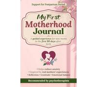 My First Motherhood Journal: Support for Postpartum Period, Recommended by Psychotherapists, A Guided Experience in the First 90 Days After Birth, ... Reflection, Gratitude and Emotional balance