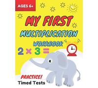 My First Multiplication Workbook Ages 6+: Basic Multiplication Worksheets With Math Table, One Page A Day Single Digit (Beginner) Multiplication Practice Workbook For 2nd-3rd Grades (Timed Tests Multi