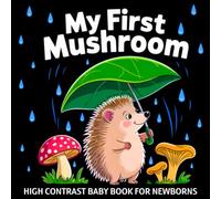 My first Mushroom High Contrast Baby Book for Newborns 0-12 Months: Simple Black and White Forest Fungi Images to Develop Infant Eyesight | Visual Sensory Development Gift for Nature-loving Kids