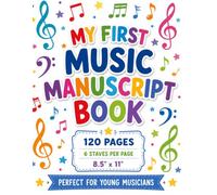My First Music Manuscript Book: 120 Pages • 6 Large Music Staves Per Page • 8.5" × 11"