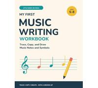 My First Music Writing Workbook: Trace, Copy, and Draw Music Notes and Symbols