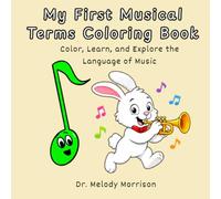 My First Musical Terms Coloring Book - Color, Learn, and Explore the Language of Music: Musical Coloring Book for Kids