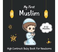 My First Muslim High Contrast Baby Book For Newborns 0-12 Months: Amazing Black and White Islamic Themed Images for Visual Sensory Stimulation, Gift for Newborn Babies