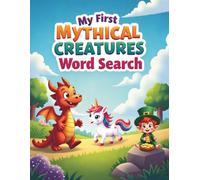 My First Mythical Creatures Word Search: 50 Fun and Simple Puzzles Introducing Legendary Creatures to Young Learners plus 10 Bonus Coloring Pages!