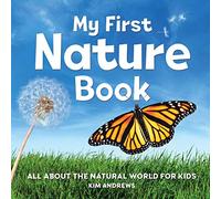 My First Nature Book: All About the Natural World for Kids