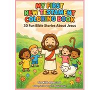 MY FIRST NEW TESTAMENT COLORING BOOK: 30 Fun Bible Stories About Jesus for Kids Ages 3-8: Christian Coloring Book with Thick Lines for Toddlers & Preschoolers