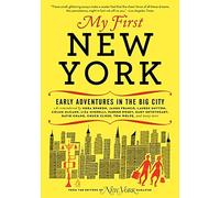 My First New York: Early Adventures in the Big City by New York Magazine (July 24,2012)