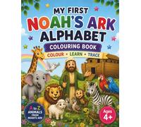 My First Noah's Ark Alphabet Colouring Book: Learn the ABCs while discovering the wonderful story of Noah's Ark with 26 beautiful pages to colour in