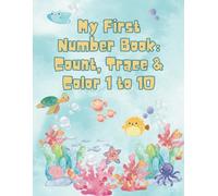 My First Number Book: Count, Trace & Color 1 to 10!: A Fun and Easy Workbook for Toddlers and Preschoolers to Learn Numbers 1 to 10 Through Counting, Tracing, Printing, and Coloring!