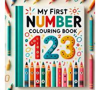 My First Number Colouring Book: Fun Counting and Coloring for Toddlers Ages 1-5, Learn Numbers 1-20 with Easy-to-Color Pages, With Big Numbers, Bold Lines, and Loads of Learning Fun!”