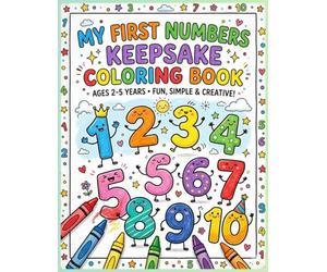 My First Numbers keepsake Coloring Book: Your child's first keepsake coloring book should be special and saved for a lifetime to revisit and shared with family