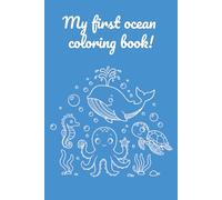 My First Ocean Coloring Book: Under the Sea Coloring Fun for Toddlers and Kids Ages 1-3. Simple & Big Marine Life Illustrations for Preschoolers.