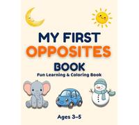 My First Opposites Coloring Book for Kids Ages 3-5: Fun and Easy Learning Activity Book for Toddlers and Preschoolers: Fun Learning & Coloring Book ... Illustrations | Perfect for Early Learning
